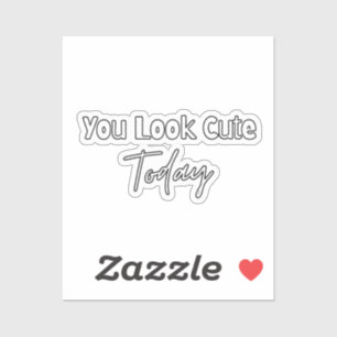 Aesthetic You Look Cute Today