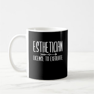 Aesthetician Funny License To Exfoliate Coffee Mug
