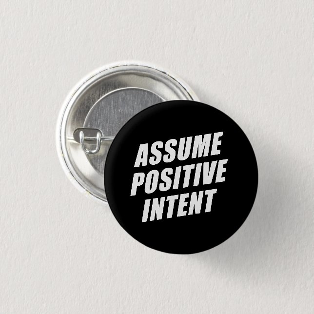 Affirmation Message Mantra Assume Positive Intent  1 Inch Round Button (Front & Back)