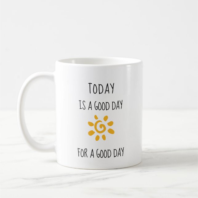 Affirmation "Today is a good day for a good day" Coffee Mug (Left)