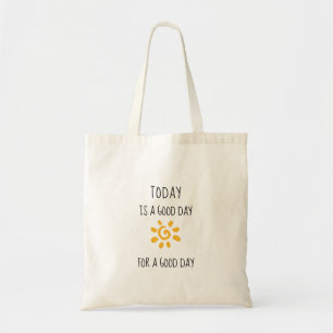 Affirmation "Today is a good day for a good day" Tote Bag
