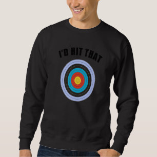 Affordable Funny Id Hit That Novelty Gift Idea Arc Sweatshirt