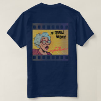 Affordable Housing?! In My Neighbourhood?! T-Shirt