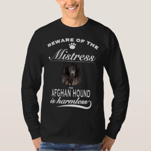 Afghan Hound   beware of the mistress  Afghan Houn T-Shirt