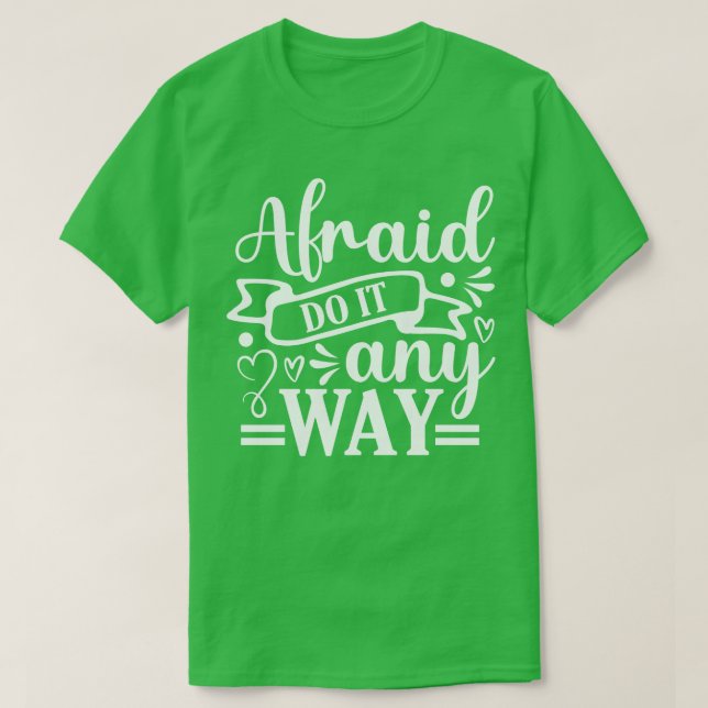 Afraid do it anyway T-Shirt (Design Front)