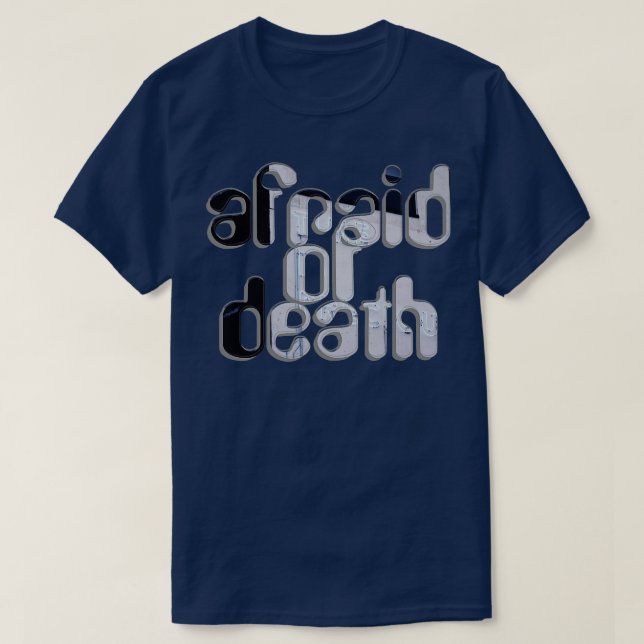 afraid of death T-Shirt (Design Front)