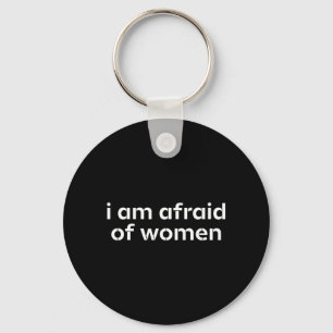 Afraid Of Women Funny Sarcastic Humour Hilarious Keychain