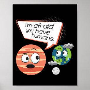 Afraid You Have Humans - Environmental Protection Poster