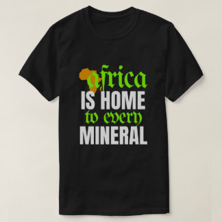 Africa is Home To Every Mineral | T-shirt