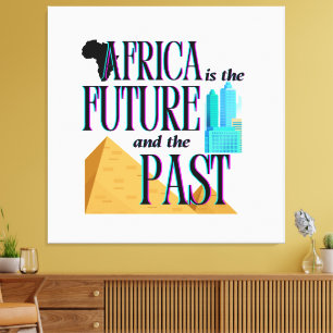 Africa is The Future & The Past    Canvas Print
