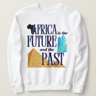 Africa is The Future & The Past | Sweatshirt