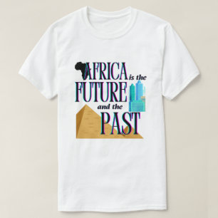 Africa is The Future & The Past   T-shirt