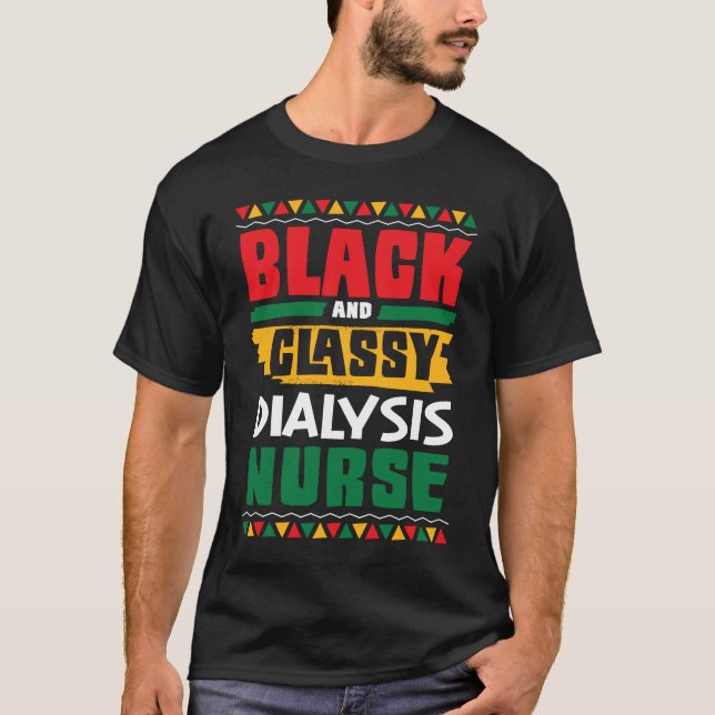African American Black & Classy Dialysis Nurse Bla T-Shirt (Front)