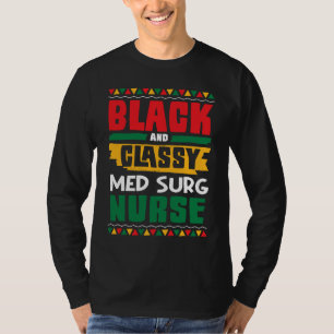 African American Black & Classy Med Surg Nurse Bla T-Shirt