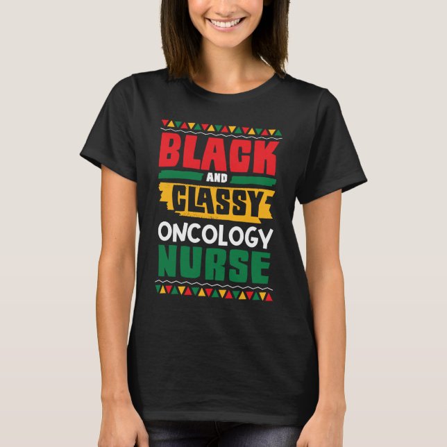 African American Black & Classy Oncology Nurse Bla T-Shirt (Front)