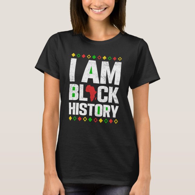 African American History Month I Am Black History  T-Shirt (Front)