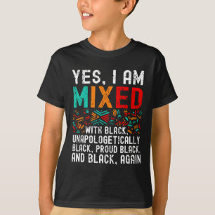 African American Melanin Yes Im Mixed With Black P T-Shirt