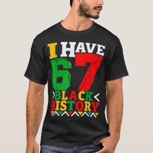 African American Pride I Have 67 Black History Mon T-Shirt