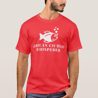 African Cichlid Whisperer T-Shirt