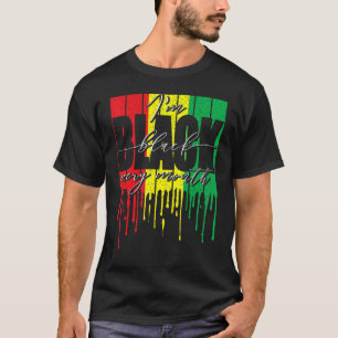 African Flag Dripping I'm Black Every Month Black  T-Shirt
