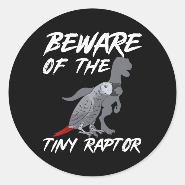 African Grey Parrot Beware Of The Tiny Raptor Classic Round Sticker (Front)