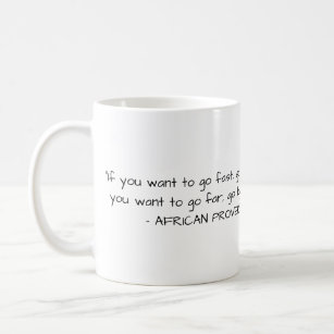 African Proverb Mug - If you want to go fast