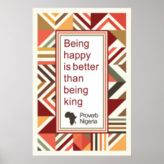 African Saying - Happy is Better than Being King Poster