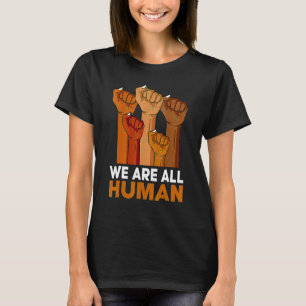 African We Are All Human Melanin Pride Black Histo T-Shirt