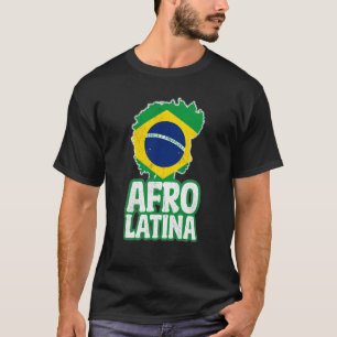 Afro Latina Pride Brazil Brazilian Roots Afrocentr T-Shirt