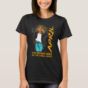 Afro Locs Girl April Is My Birthday Yep The Whole  T-Shirt