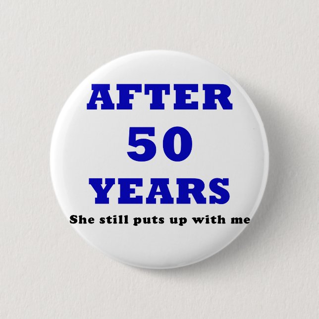 After 50 Years She Still Puts Up With Me 2 Inch Round Button (Front)