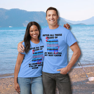 AFTER ALL THESE YEARS FISHING Wife Best Catch  T-Shirt