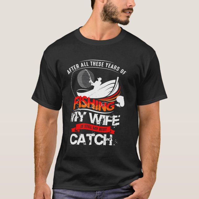 After All These Years Of Fishing My Is Still Best  T-Shirt (Front)