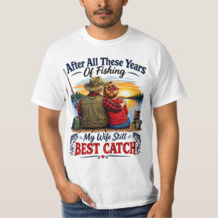 After All These Years Of Fishing My Wife Still Bes T-Shirt