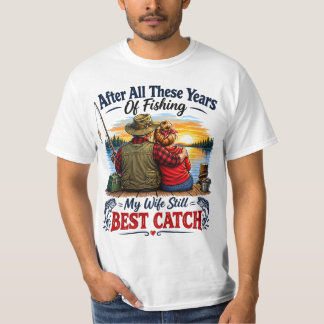 After All These Years Of Fishing My Wife Still Bes T-Shirt