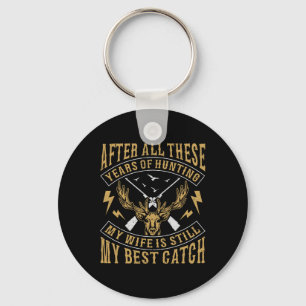 After All These Years Of Hunting My Wife Still Bes Keychain