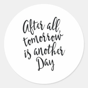 After All Tomorrow Is Another Day Motivational _1  Classic Round Sticker