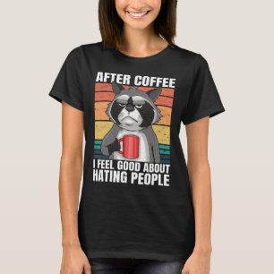 After Coffee I Feel Good About Hating People Funny T-Shirt