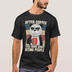 After Coffee I Feel Good About Hating People Panda T-Shirt