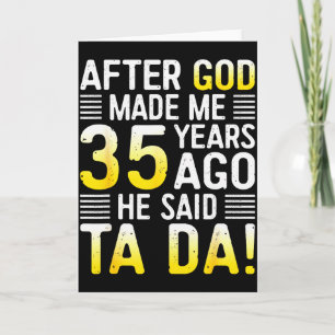 After God Made Me 35 Years Ago He Said Ta Da 35th Card