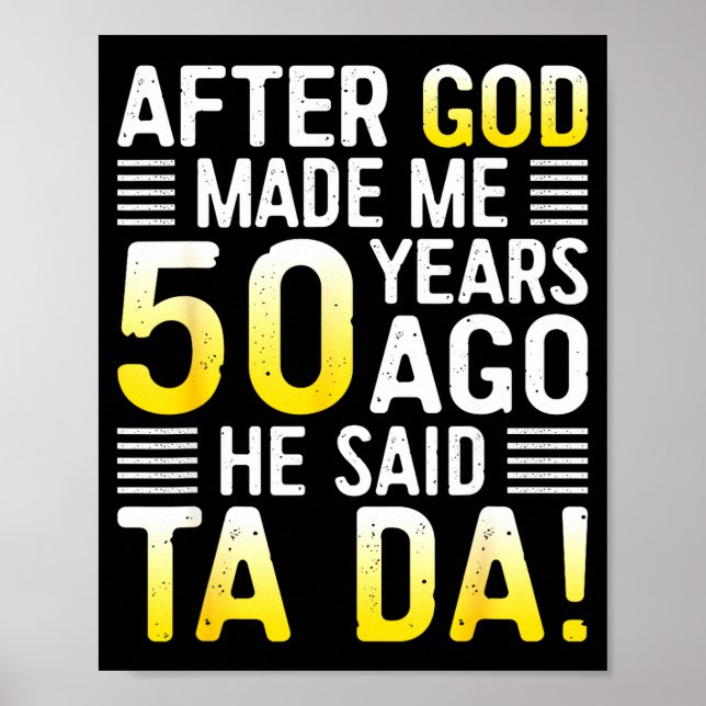 After God Made Me 50 Years Ago He Said Ta Da 50th  Poster (Front)