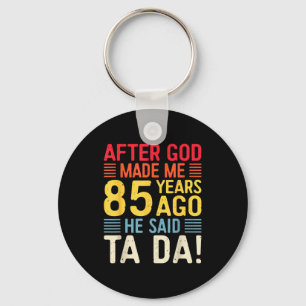 After God Made Me 85 Years Ago He Said Ta Da 85th Keychain