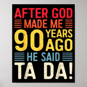 After God Made Me 90 Years Ago He Said Ta Da 90th  Poster