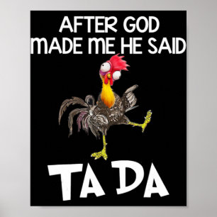 After God Made Me He Said Ta Da Chicken Fun  Poster