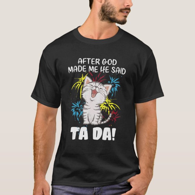 After God Made Me He Said Ta Da - Christian Cat T-Shirt (Front)