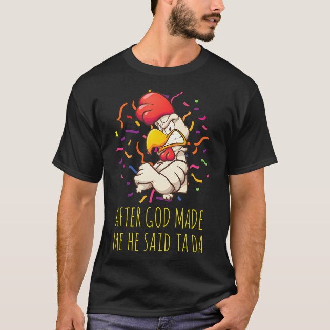 After God Made Me He Said Ta Da Funny Angry T-Shirt (Front)