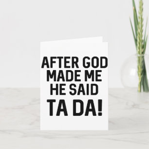 After God Made Me He Said Ta Da Funny Christian  Card