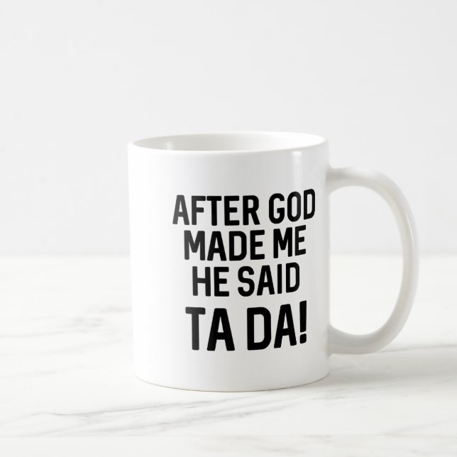 After God Made Me He Said Ta Da Funny Christian  Coffee Mug (Right)
