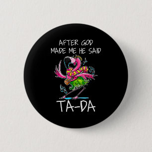 After God Made Me He Said Ta-da Funny Flamingo Car 2 Inch Round Button