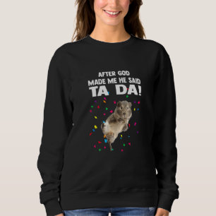 After God Made Me He Said Ta Da Guinea Pig Sweatshirt